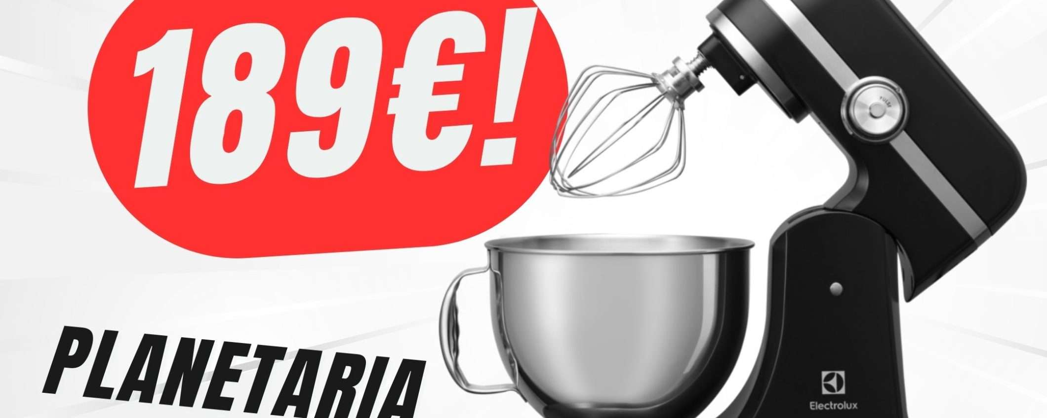 La PLANETARIA di Electrolux è SCONTATA a ben -310€ in meno su eBay!