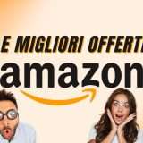 Ecco 10 OFFERTE che ti faranno risparmiare (fino al 72%) su Amazon!