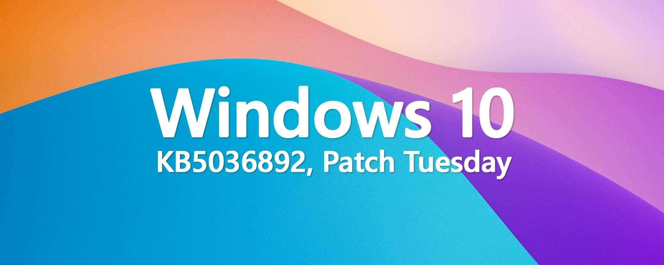 Windows 10 KB5036892: in download il nuovo Patch Tuesday