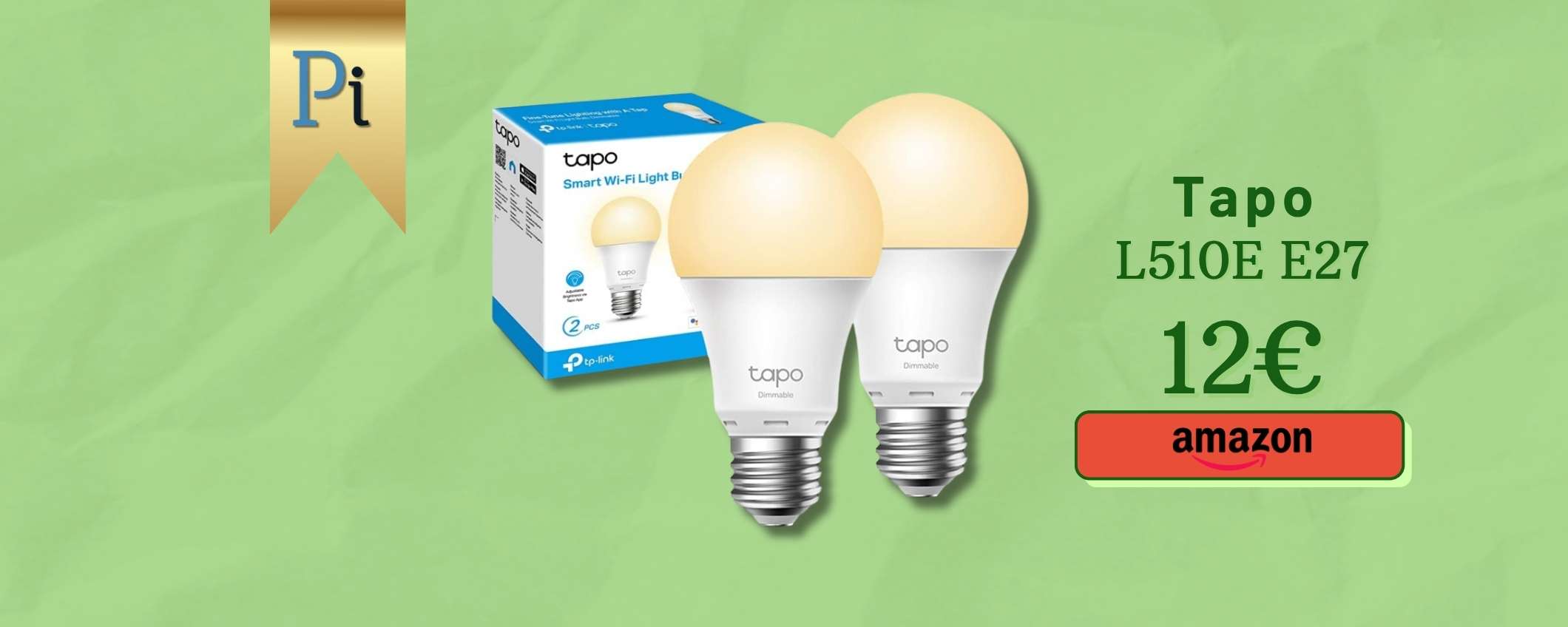 Tapo L510E raddoppi le luci smart in casa: lampadine LED E27 a soli 12€