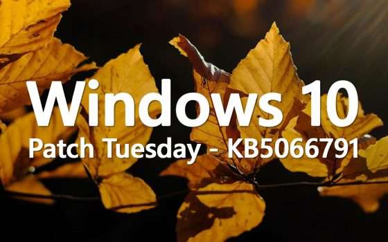 Windows 10, l'ultimo Patch Tuesday: KB5066791 in download