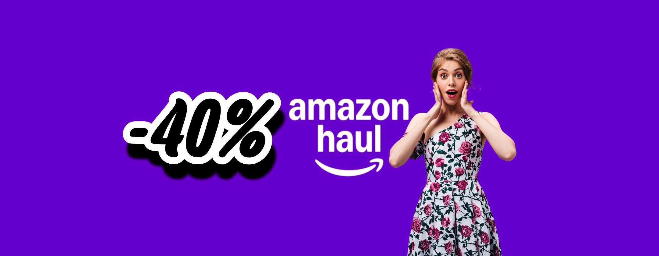 Continua il 40% di SCONTO su Amazon Haul acquistando 2 prodotti