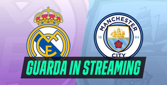 Guarda in streaming Real Madrid-Manchester City