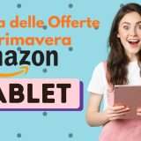 I tablet da comprare alla Festa delle Offerte di Primavera 2026