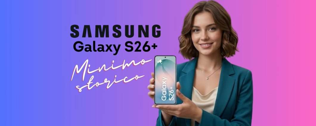 Samsung Galaxy S26+ da 256GB: niente rinunce e prezzo scontato al 30%