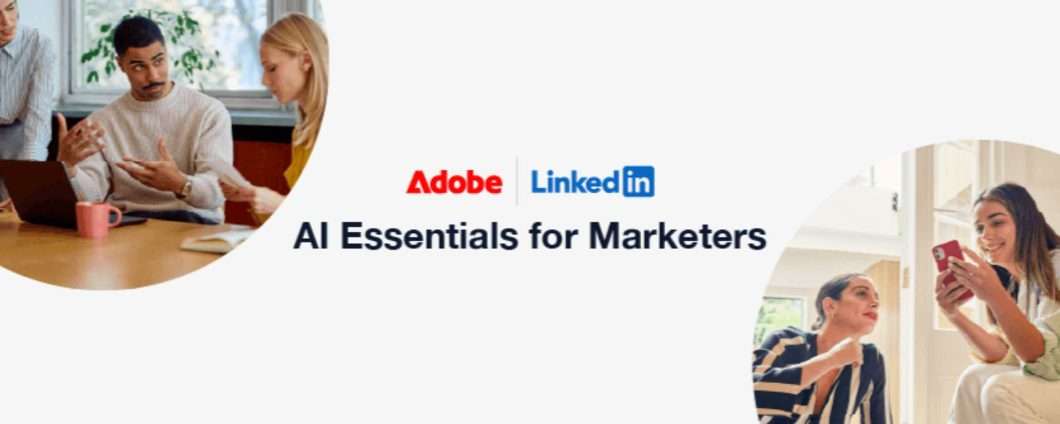 Adobe e LinkedIn lanciano un corso AI gratuito per i marketer